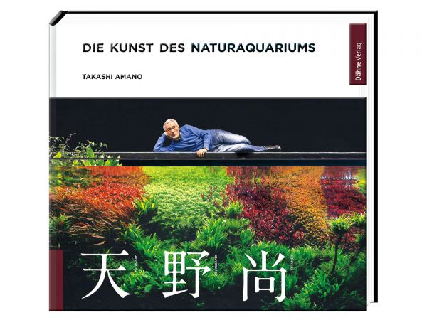 Takashi Amano - Die Kunst des Naturaquariums, publisher: Dähne-Verlag